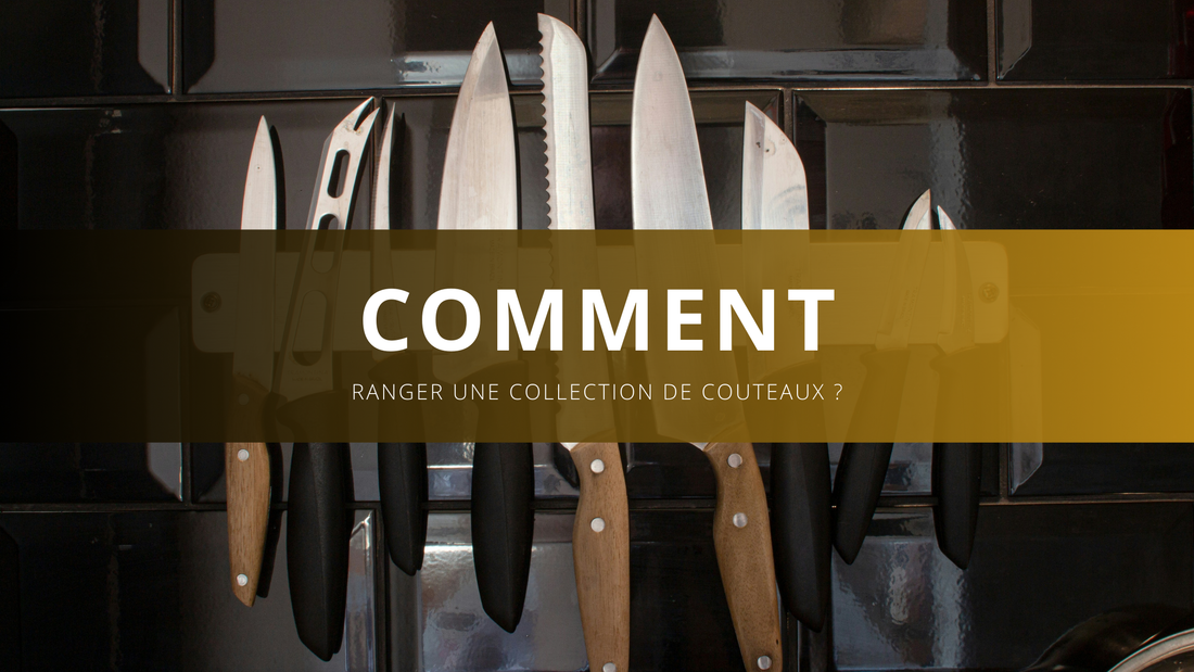 Comment ranger une collection de couteaux ?